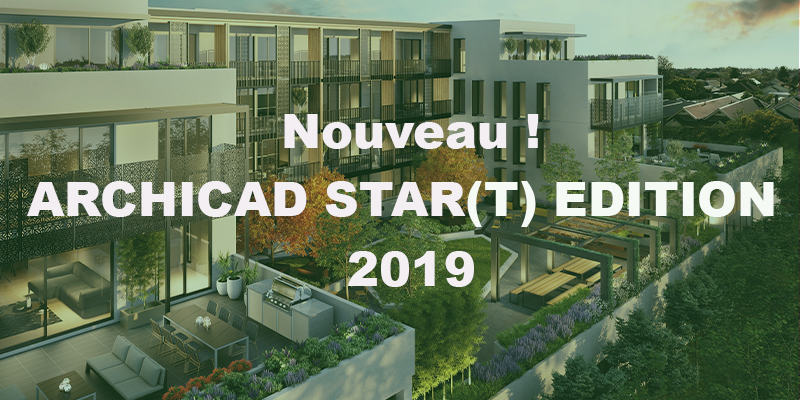 Nouveauté : ARCHICAD STAR(T) Edition 2019 est là!