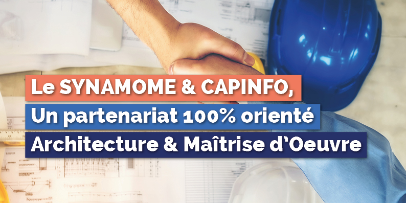 SYNAMOME & CAPINFO : Un partenariat 100% orienté Architecture et Maîtrise d’Oeuvre