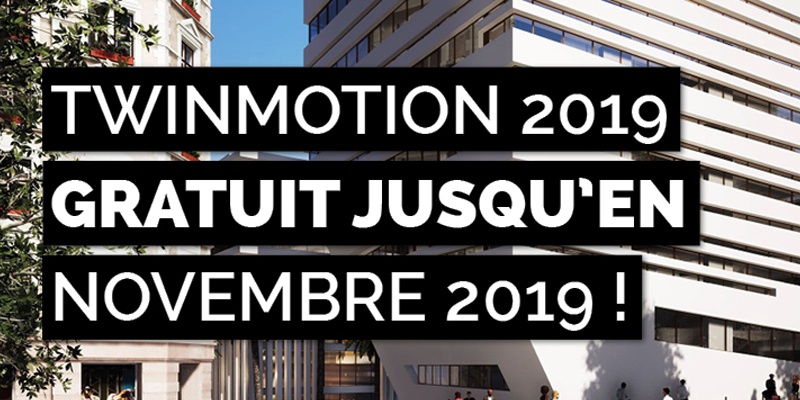TWINMOTION 2019 GRATUIT JUSQU’EN 2019 !